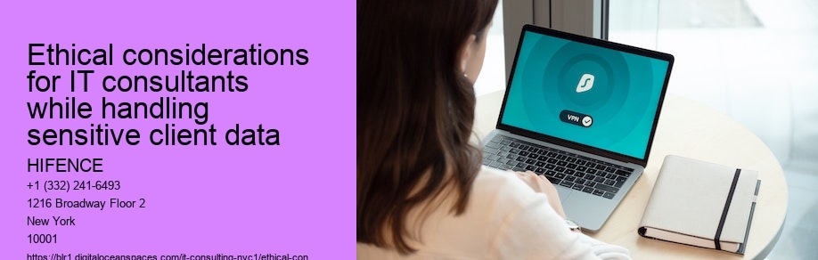 Ethical considerations for IT consultants while handling sensitive client data  